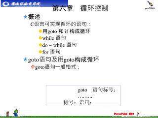 第六章 循环控制 概述 C 语言可实现循环的语句： 用 goto 和 if 构成循环 while 语句 do ~ while 语句 for 语句