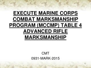 EXECUTE MARINE CORPS COMBAT MARKSMANSHIP PROGRAM (MCCMP) TABLE 4 ADVANCED RIFLE MARKSMANSHIP