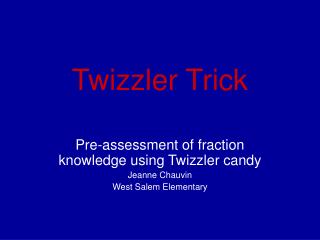 Twizzler Trick