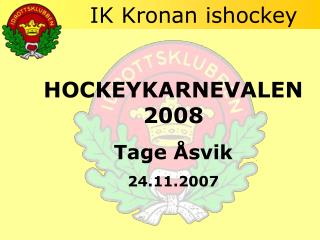 HOCKEYKARNEVALEN 2008 Tage Åsvik 24.11.2007