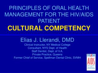 PRINCIPLES OF ORAL HEALTH MANAGEMENT FOR THE HIV/AIDS PATIENT CULTURAL COMPETENCY