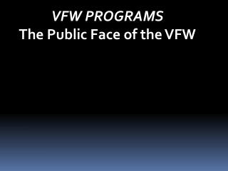 VFW PROGRAMS The Public Face of the VFW