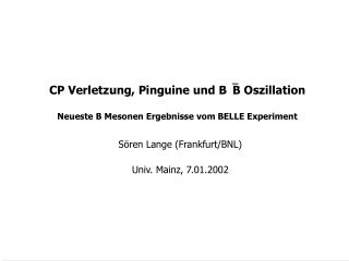 CP Verletzung, Pinguine und B B Oszillation Neueste B Mesonen Ergebnisse vom BELLE Experiment
