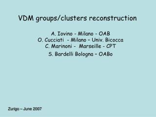 VDM groups/clusters reconstruction A. Iovino - Milano - OAB