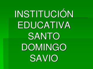 INSTITUCIÓN EDUCATIVA SANTO DOMINGO SAVIO