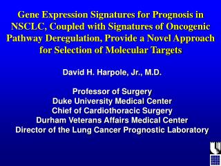 David H. Harpole, Jr., M.D. Professor of Surgery Duke University Medical Center