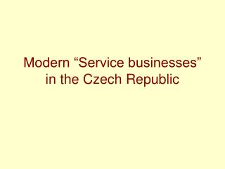 Modern “Service businesses” in the Czech Republic