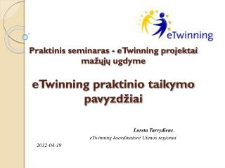 Praktinis seminaras - eTwinning projektai mažųjų ugdyme eTwinning praktinio taikymo pavyzdžiai