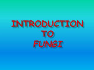 Introduction to Fungi