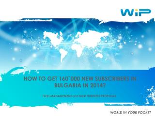 HOW TO GET 160`000 NEW SUBSCRIBERS IN BULGARIA IN 2014?