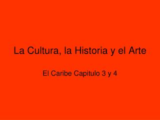 La Cultura, la Historia y el Arte
