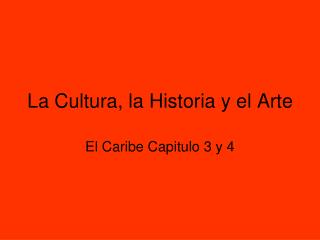 La Cultura, la Historia y el Arte