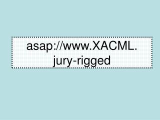 asap://XACML. jury-rigged