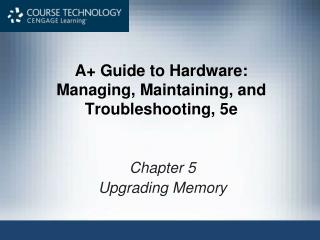 A+ Guide to Hardware: Managing, Maintaining, and Troubleshooting, 5e