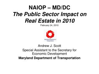 NAIOP – MD/DC The Public Sector Impact on Real Estate in 2010 February 24, 2010