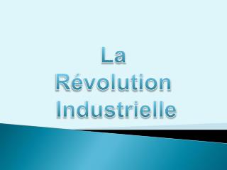 La Révolution Industrielle