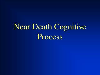 Near Death Cognitive Process