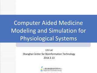 Computer Aided Medicine Modeling and Simulation for Physiological S ystems