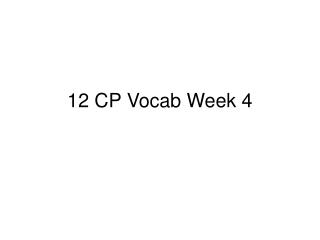 12 CP Vocab Week 4