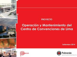 PROYECTO Operación y Mantenimiento del Centro de Convenciones de Lima Setiembre 2014