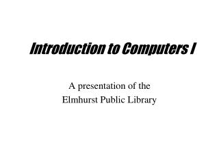 Introduction to Computers I