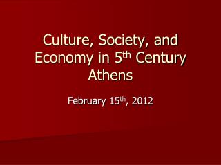 Culture, Society, and Economy in 5 th Century Athens