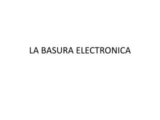 LA BASURA ELECTRONICA
