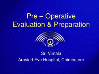 Pre – Operative Evaluation &amp; Preparation