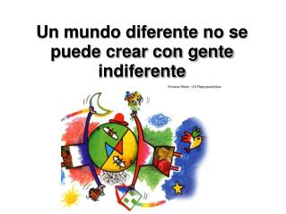 Un mundo diferente no se puede crear con gente indiferente