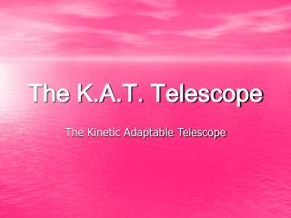 The K.A.T. Telescope