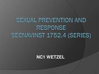 SEXUAL PREVENTION AND RESPONSE SECNAVINST 1752.4 (SERIES)