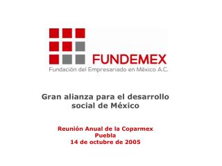 Gran alianza para el desarrollo social de México Reunión Anual de la Coparmex Puebla