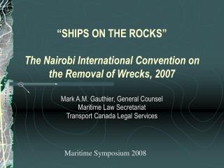 “SHIPS ON THE ROCKS” The Nairobi International Convention on the Removal of Wrecks, 2007