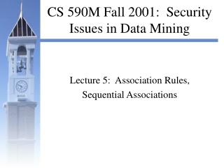 CS 590M Fall 2001: Security Issues in Data Mining