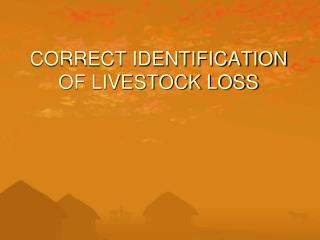 CORRECT IDENTIFICATION OF LIVESTOCK LOSS