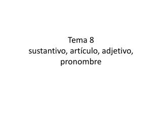 Tema 8 sustantivo, artículo, adjetivo, pronombre