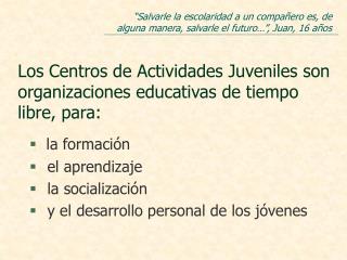 Los Centros de Actividades Juveniles son organizaciones educativas de tiempo libre, para: