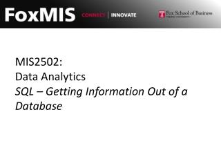 MIS2502: Data Analytics SQL – Getting Information Out of a Database