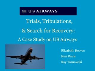 Trials, Tribulations, 	 & Search for Recovery: 	 A Case Study on US Airways