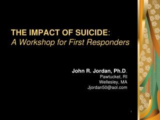 THE IMPACT OF SUICIDE : A Workshop for First Responders