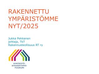 RAKENNETTU YMPÄRISTÖMME NYT/2025 Jukka Pekkanen johtaja, TkT Rakennusteollisuus RT ry