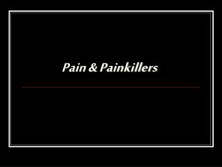 Pain &amp; Painkillers