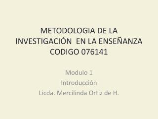 METODOLOGIA DE LA INVESTIGACIÓN EN LA ENSEÑANZA CODIGO 076141