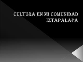 cultura en mi comunidad Iztapalapa