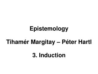 Epistemology Tihamér Margitay – Péter Hartl 3. Induction