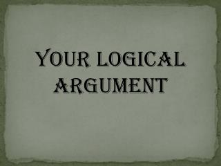 Your Logical Argument