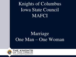 Knights of Columbus Iowa State Council MAFCI Marriage One Man – One Woman