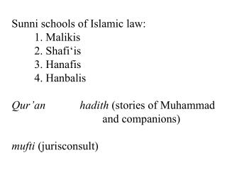 Sunni schools of Islamic law: 	1. Malikis 	2. Shafi‘is 	3. Hanafis 	4. Hanbalis