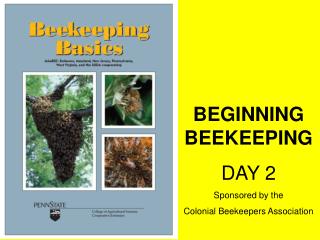 BEGINNING BEEKEEPING DAY 2 Sponsored by the Colonial Beekeepers Association