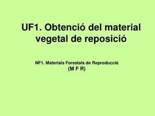 UF1. Obtenció del material vegetal de reposició